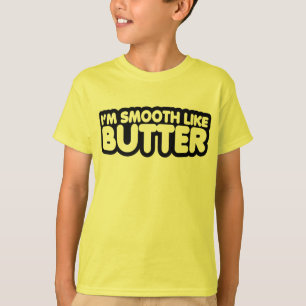 I'm Smooth Like Butter T-Shirt