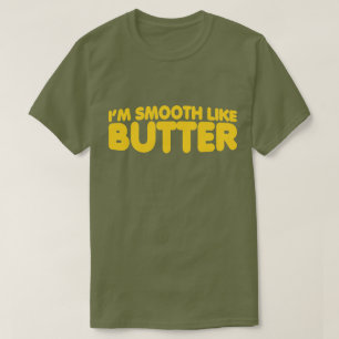 I'm Smooth Like Butter T-Shirt