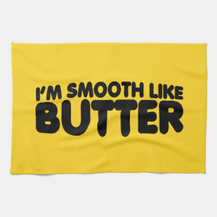 I'm Smooth Like Butter Tea Towel