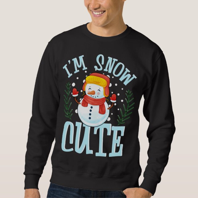 I'm Snow Cute Winter Time Weather Snowman Christma Sweatshirt (Front)