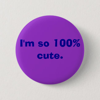 I'm so 100% cute. 6 cm round badge