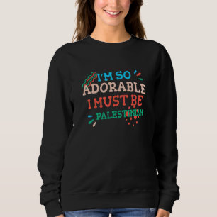 I'm So Adorable I Must Be Palestinian Palestine H Sweatshirt