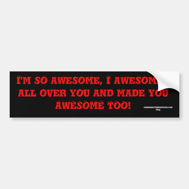 I'm so awesome, I awesomed all over you and mad... Bumper Sticker (Front)