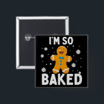 I'm So Baked Gingerbread Man Christmas Cookie Bake 15 Cm Square Badge<br><div class="desc">I'm So Baked Gingerbread Man Christmas Funny Cookie Baking</div>