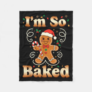 I'm So Baked Gingerbread Man Christmas Funny Cooki Fleece Blanket
