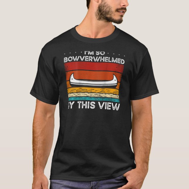 I'm So Bowverwhelmed By This View Backprint Canoe T-Shirt (Front)