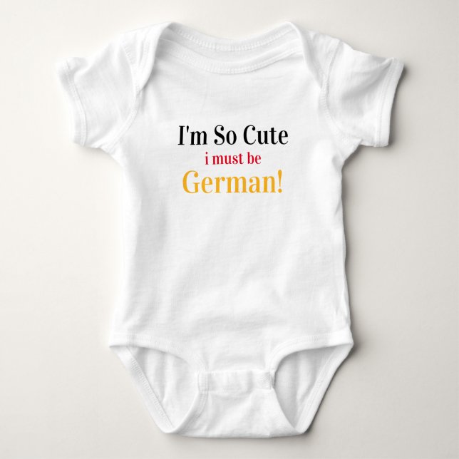 I'm So Cute I Must Be German Baby Bodysuit (Front)