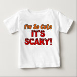 I'm So Cute, It's Scary Baby Halloween Baby T-Shirt<br><div class="desc">I'm So Cute,  It's Scary cute design for a baby boy or girl. It's perfect for Halloween time. Get it for your own son or daughter or as a cute Autumn or October themed gift.</div>