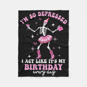 I'm So Depressed I Act Like It's My Birthday Every Fleece Blanket