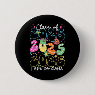 Im So Done Cl Of 2025 Graduation 2025 Last Day Of 6 Cm Round Badge