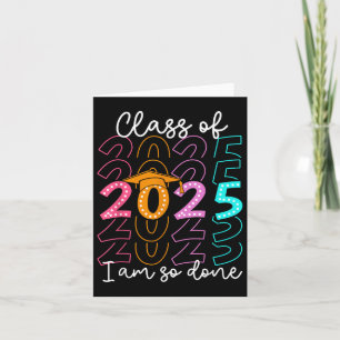 Im So Done Cl Of 2025 Graduation 2025 Last Day Of Card