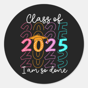I'm So Done Cl Of 2025 Graduation 2025 Last Day Of Classic Round Sticker