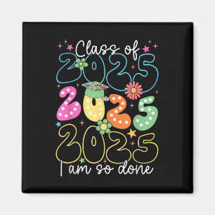 Im So Done Cl Of 2025 Graduation 2025 Last Day Of  Magnet