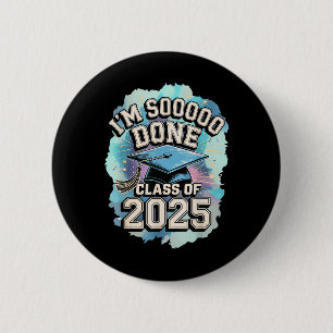 Im So Done Cl Of 2025 Graduation 2025 Us Flag 6 Cm Round Badge