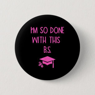 I'm so done with this b.s. funny graduation 6 cm round badge