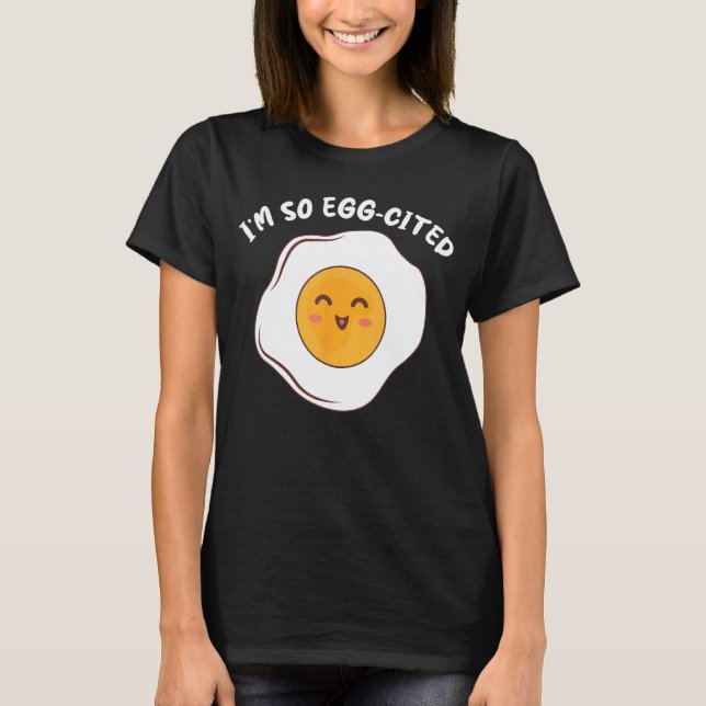 I'm So Egg-Cited Breakfast Eggs Cute Fried Egg T-Shirt (Front)