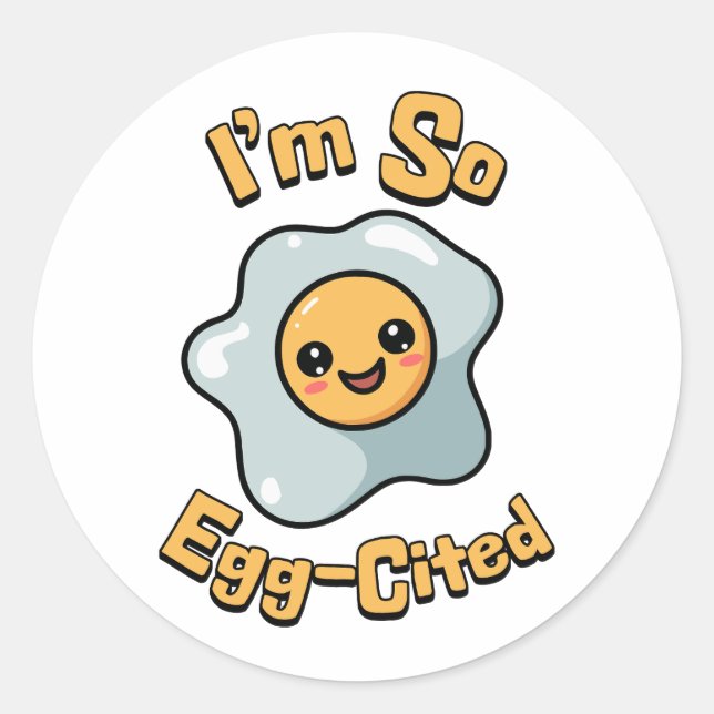 I'm So Egg-cited! Cute and punny egg cartoon Classic Round Sticker (Front)