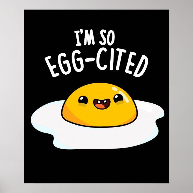 I'm So Egg-cited Funny Egg Pun Dark BG Poster (Front)