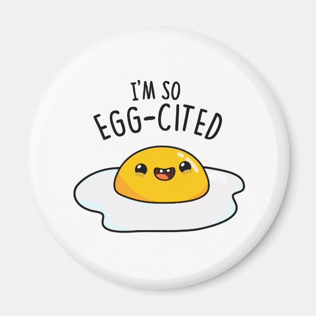 I'm So Egg-cited Funny Fried Egg Pun  Magnet (Front)