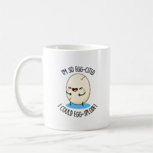 I'm So Egg-cited I Could Egg-splode Funny Egg Pun  Coffee Mug