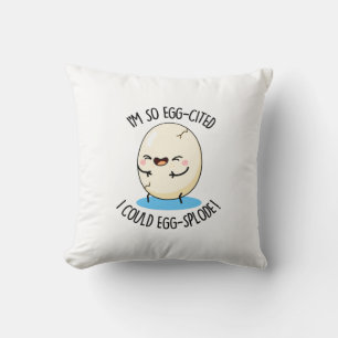 I'm So Egg-cited I Could Egg-splode Funny Egg Pun Cushion