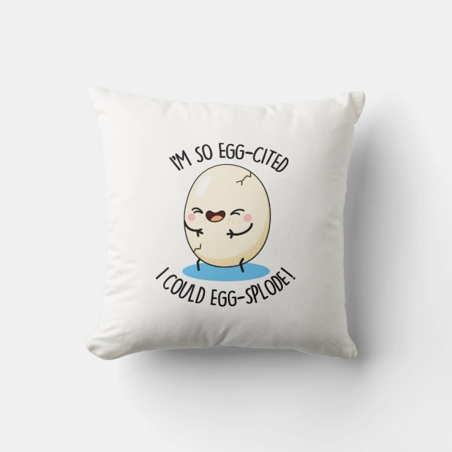 I'm So Egg-cited I Could Egg-splode Funny Egg Pun  Cushion (Front)
