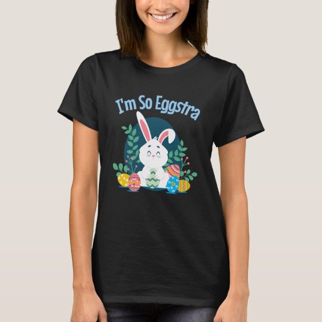 I'm So EggStra Cute Easter Bunny Eggs Funny Pun Qu T-Shirt (Front)