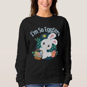 I'm So EggStra Cute Easter Bunny Pun Funny Egg Hun Sweatshirt
