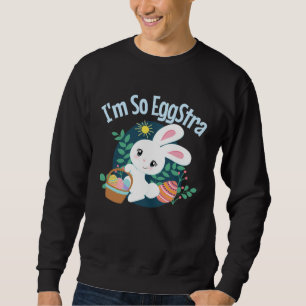 I'm So EggStra Cute Easter Bunny Pun Funny Egg Hun Sweatshirt