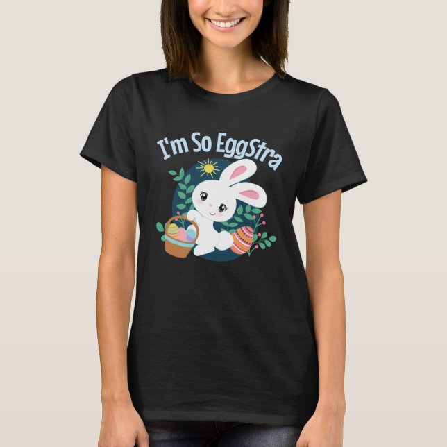 I'm So EggStra Cute Easter Bunny Pun Funny Egg Hun T-Shirt (Front)