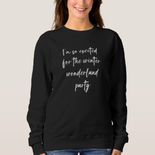 I'm So Excited For The Winter Wonderland Party 2 Sweatshirt