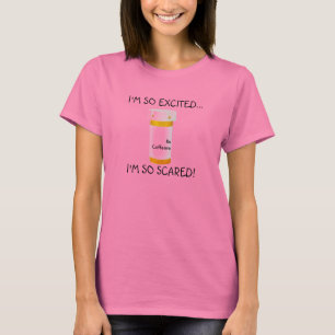 I'm so Excited...I'm so scared T-Shirt