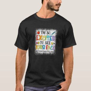 I'm So Excited To See Your Face Preschool Back To  T-Shirt
