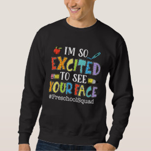 I'm So Excited To See Your Face Preschool Squad Te Sweatshirt