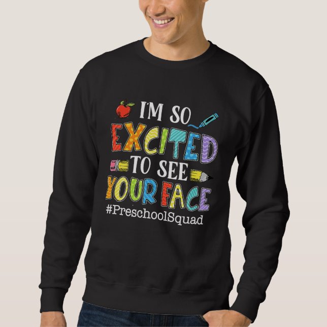 I'm So Excited To See Your Face Preschool Squad Te Sweatshirt (Front)
