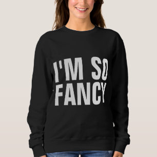 I'M SO FANCY LADIES T-Shirts & Sweatshirts