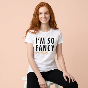 I'M So Fancy You Already Know T-Shirt Tumblr