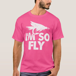 Im So Fly Fly Fishing Hobby Fisher Fishing Rod Lak T-Shirt