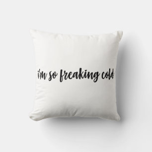 I'm So Freaking Cold Cushion