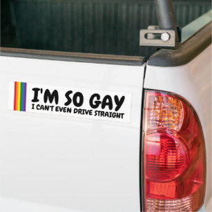 I'm So Gay I Can't Even Drive Straight Bumper Sticker