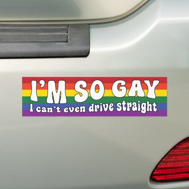 I'm So Gay I Can't Even Drive Straight LGBT Bumper Sticker (On Car)
