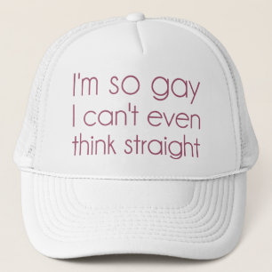 I'm So Gay I Can't Even Think Straight Trucker Hat
