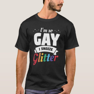 I'm So Gay I Sneeze LGBT Bisexual Pride Awareness T-Shirt