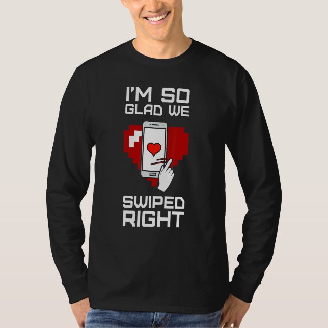 I'm So Glad We Swiped Right Valentine's Day Couple T-Shirt (Front)