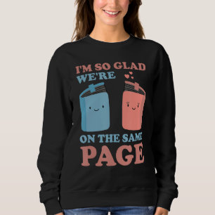 I'm So Glad We're On The Same Page Book Writer Sweatshirt