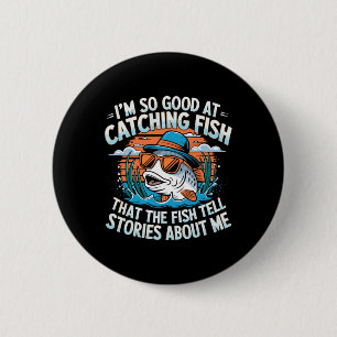 I'm So Good At Catching Fish That The Fish Tell St 6 Cm Round Badge