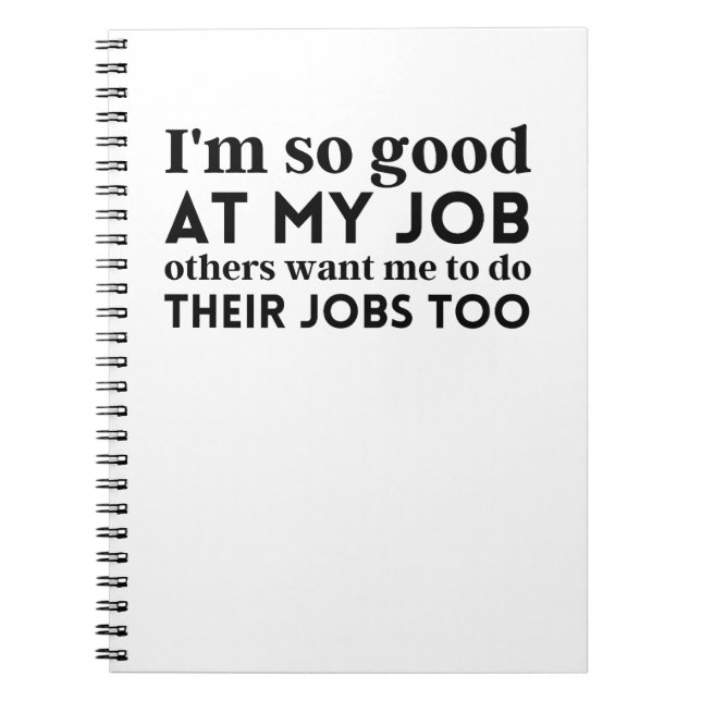 I'm so good at my job notebook (Front)