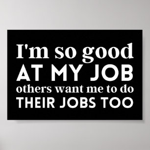 I'm so good at my job poster