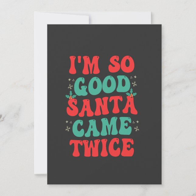 I'm So Good Santa Came Twice Christmas Funny  Invitation (Front)