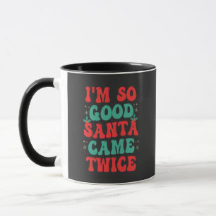 I'm So Good Santa Came Twice Christmas Funny  Mug